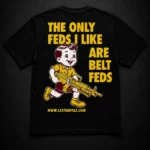 “The Only Feds I Like Are Belt Feds” Graphic T-Shirt