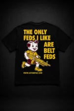 “The Only Feds I Like Are Belt Feds” Graphic T-Shirt